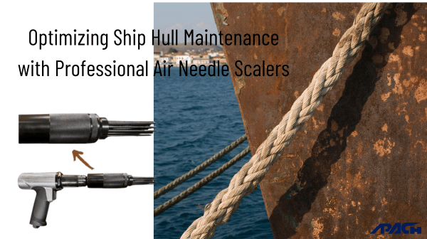 Optimizing Ship Hull Maintenance with Professional Air Needle Scalers